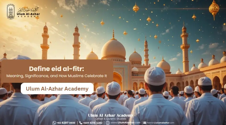 Define eid al-fitr: Meaning, Significance, and How Muslims Celebrate It