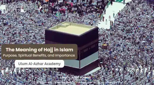 The Meaning of Hajj in Islam: Purpose, Spiritual Benefits, and Importance