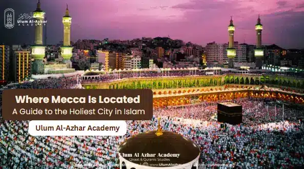 Where Mecca Is Located: A Guide to the Holiest City in Islam