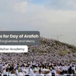 Powerful Duas for Day of Arafah: Supplications for Forgiveness and Mercy    