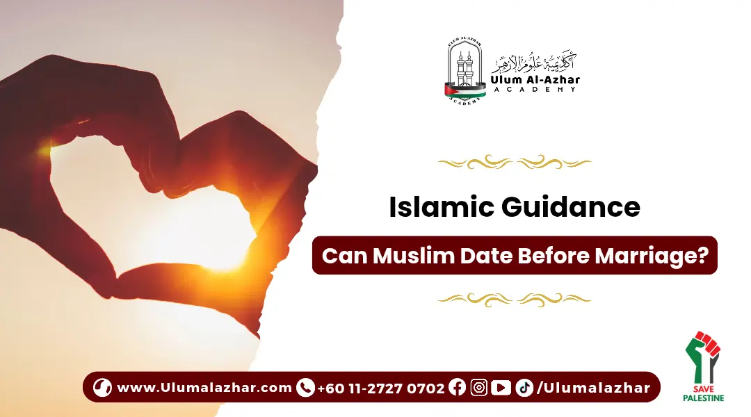 Islamic Guidance: Can Muslim Date Before Marriage?