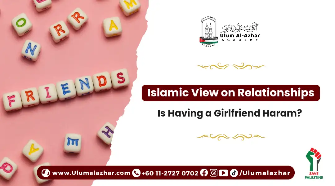 Islamic View on Relationships: Is Having a Girlfriend Haram?