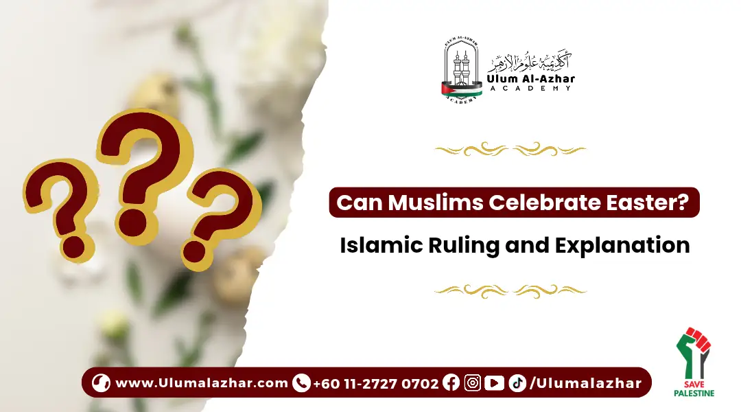 Can Muslims Celebrate Easter? Islamic Ruling and Explanation