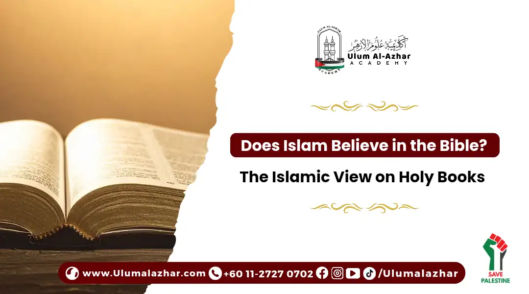 Does Islam Believe in the Bible? The Islamic View on Holy Books